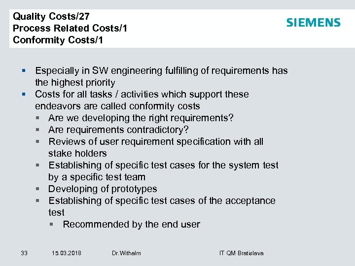 Quality Costs/27 Process Related Costs/1 Conformity Costs/1 § Especially in SW engineering fulfilling of