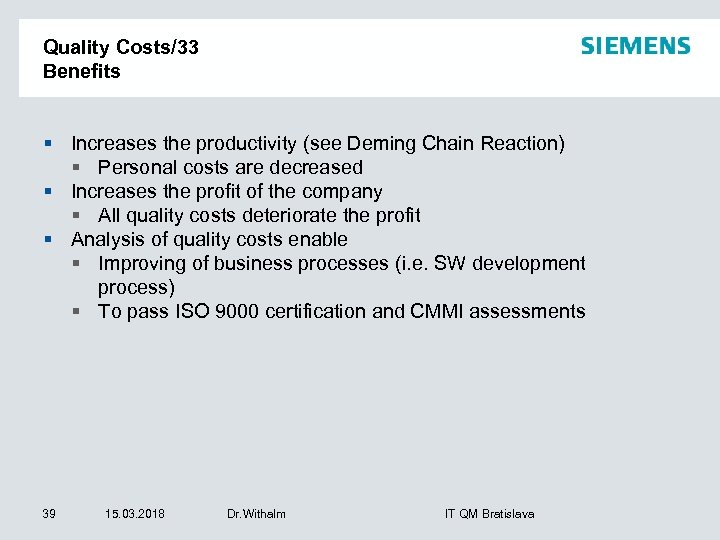 Quality Costs/33 Benefits § Increases the productivity (see Deming Chain Reaction) § Personal costs