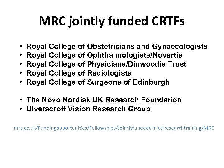 MRC jointly funded CRTFs • • • Royal College of Obstetricians and Gynaecologists Royal