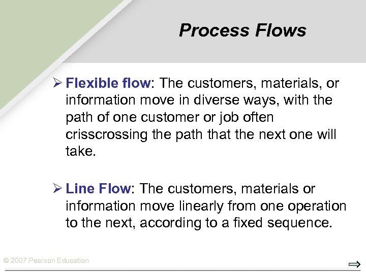 Process Flows Ø Flexible flow: The customers, materials, or information move in diverse ways,