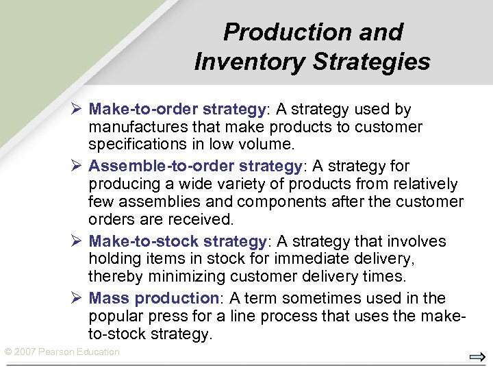 Production and Inventory Strategies Ø Make-to-order strategy: A strategy used by manufactures that make