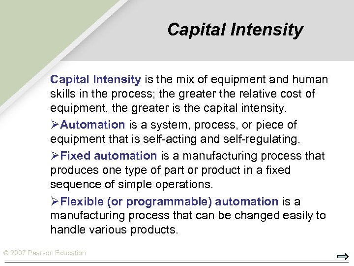 Capital Intensity is the mix of equipment and human skills in the process; the