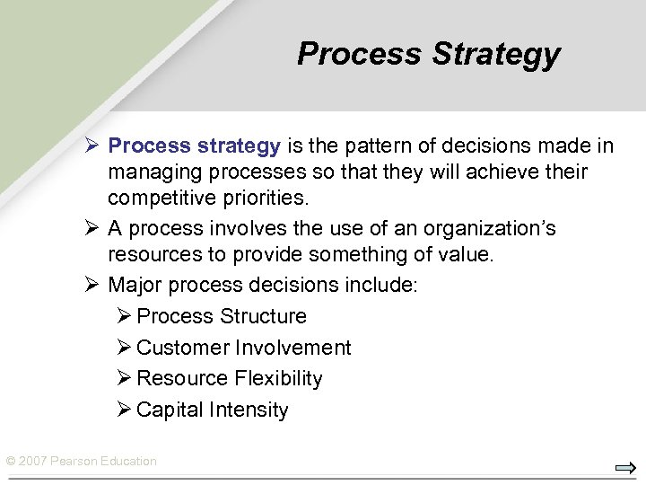 Process Strategy Ø Process strategy is the pattern of decisions made in managing processes