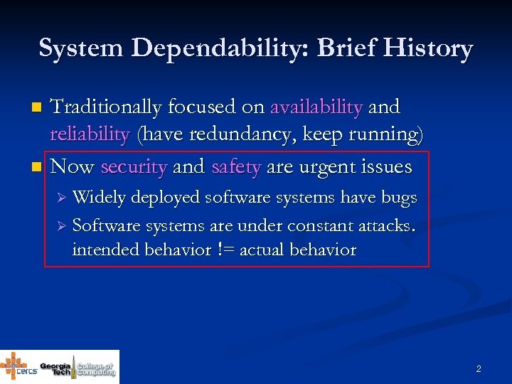 System Dependability: Brief History Traditionally focused on availability and reliability (have redundancy, keep running)