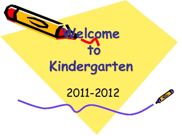 Welcome to Kindergarten 2011 -2012 