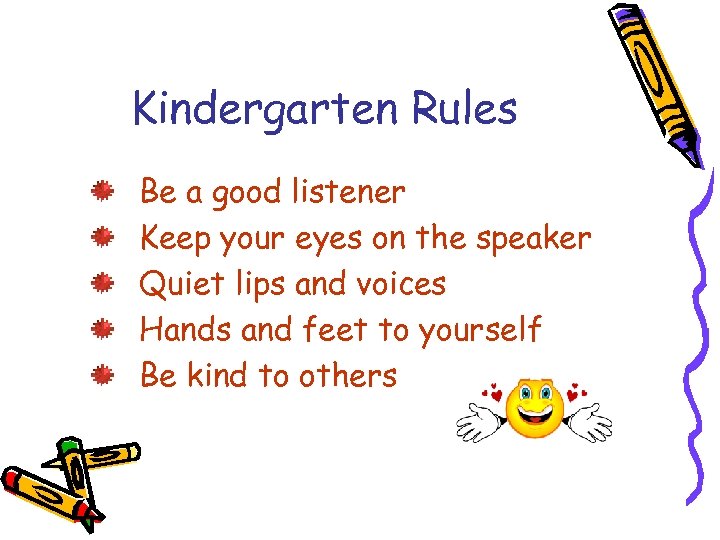 Kindergarten Rules Be a good listener Keep your eyes on the speaker Quiet lips