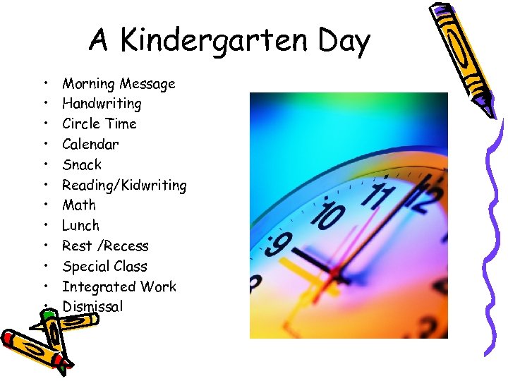 A Kindergarten Day • • • Morning Message Handwriting Circle Time Calendar Snack Reading/Kidwriting