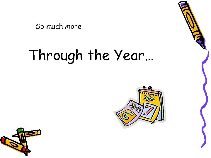 So much more Through the Year… 