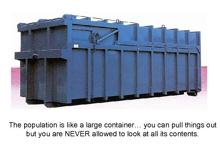 The population is like a large container… you can pull things out but you