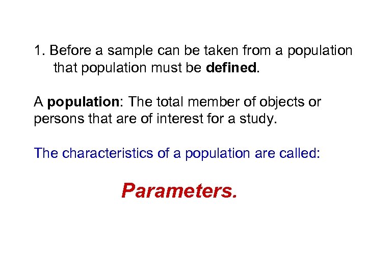 1. Before a sample can be taken from a population that population must be