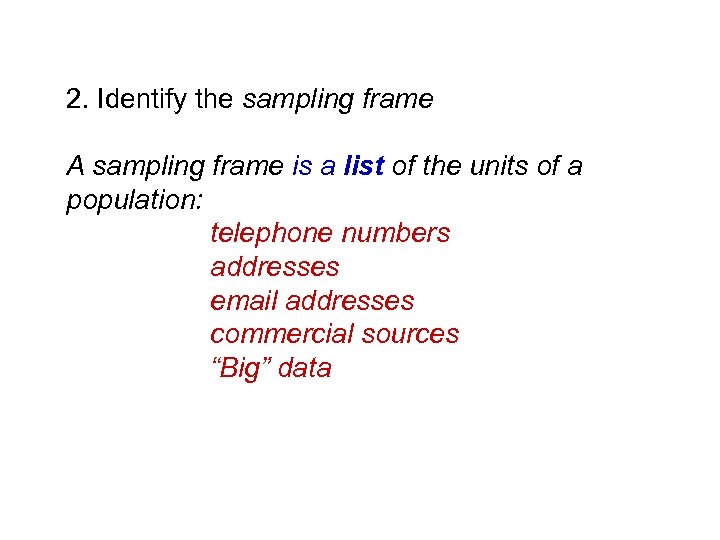 2. Identify the sampling frame A sampling frame is a list of the units