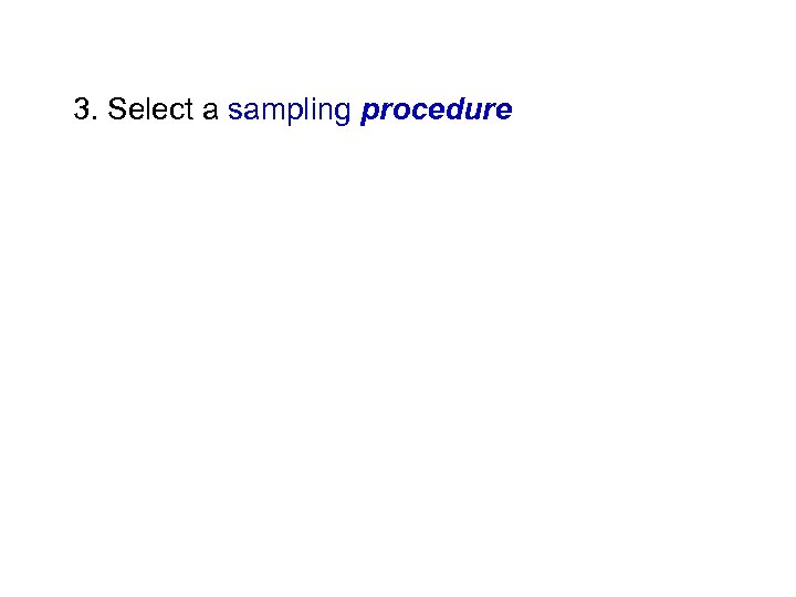 3. Select a sampling procedure 
