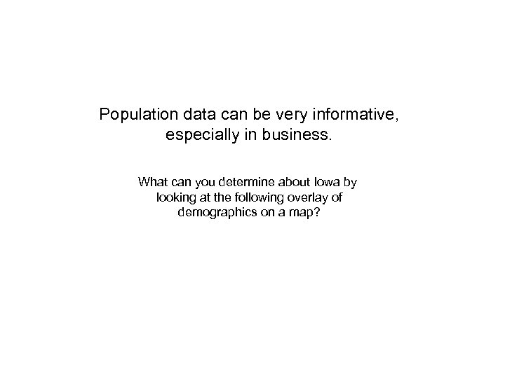 Population data can be very informative, especially in business. What can you determine about