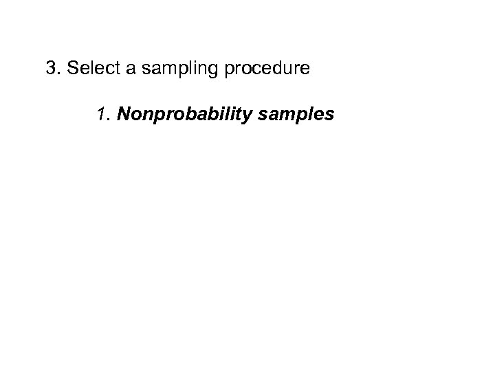 3. Select a sampling procedure 1. Nonprobability samples 