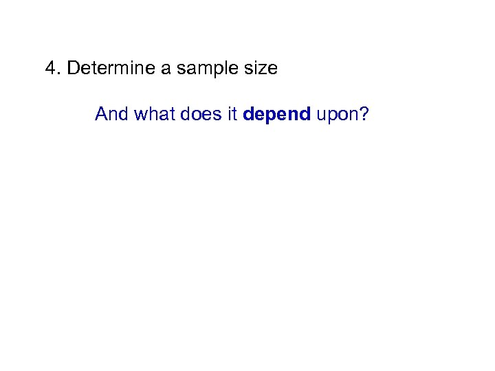 4. Determine a sample size And what does it depend upon? 