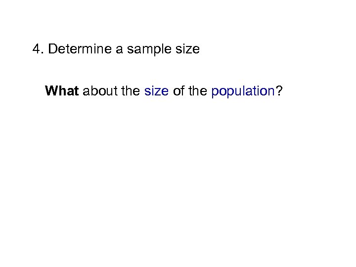4. Determine a sample size What about the size of the population? 