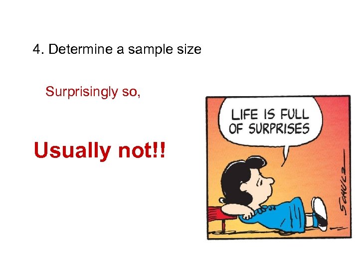 4. Determine a sample size Surprisingly so, Usually not!! 