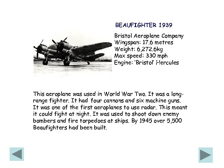 BEAUFIGHTER 1939 Bristol Aeroplane Company Wingspan: 17. 6 metres Weight: 6, 272. 6 kg