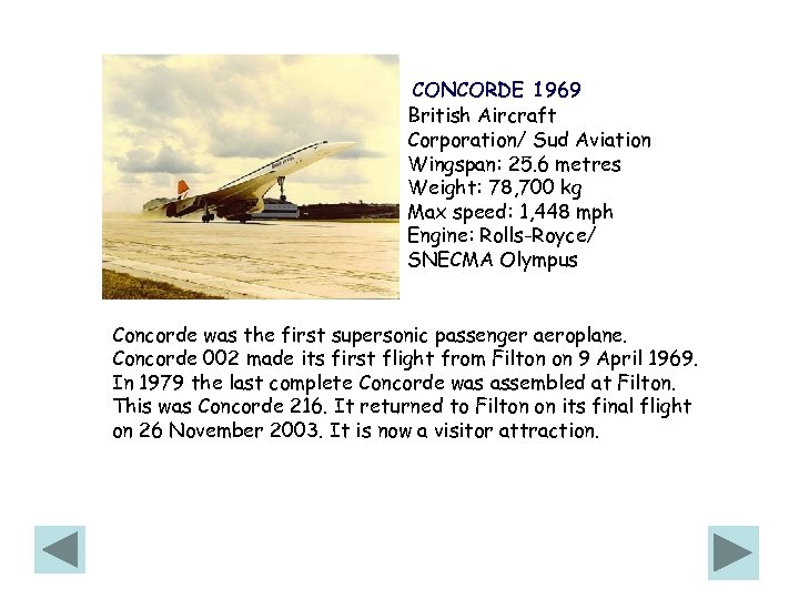 CONCORDE 1969 British Aircraft Corporation/ Sud Aviation Wingspan: 25. 6 metres Weight: 78, 700