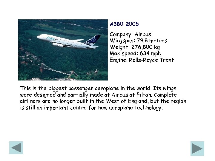 A 380 2005 Company: Airbus Wingspan: 79. 8 metres Weight: 276, 800 kg Max