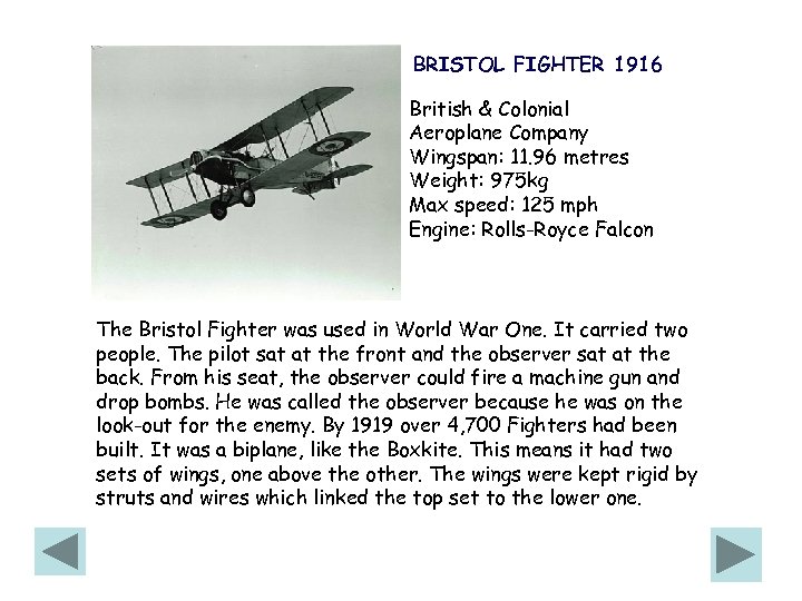 BRISTOL FIGHTER 1916 British & Colonial Aeroplane Company Wingspan: 11. 96 metres Weight: 975