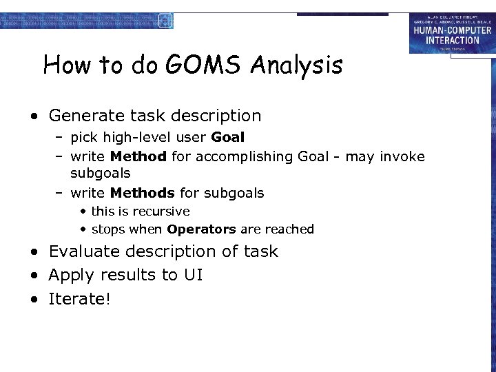 How to do GOMS Analysis • Generate task description – pick high-level user Goal