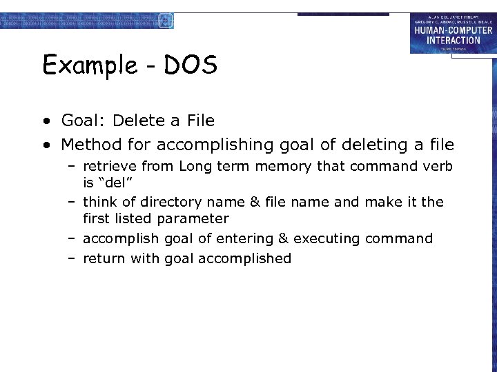 Example - DOS • Goal: Delete a File • Method for accomplishing goal of