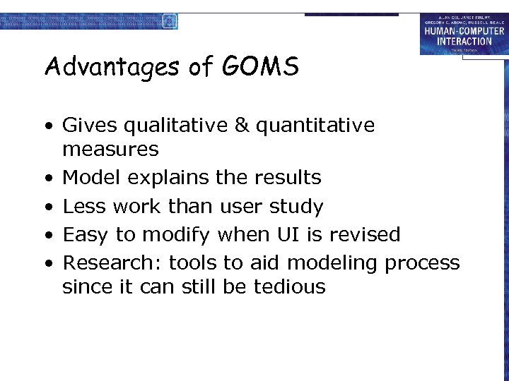 Advantages of GOMS • Gives qualitative & quantitative measures • Model explains the results