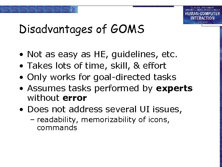 Disadvantages of GOMS • • Not as easy as HE, guidelines, etc. Takes lots