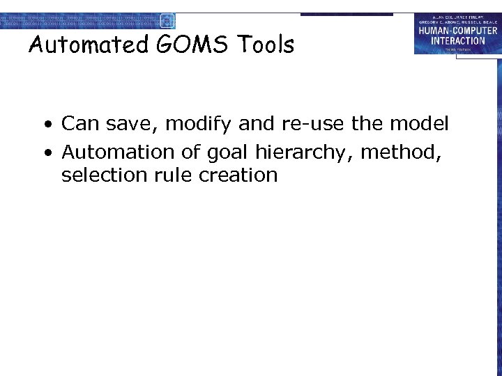 Automated GOMS Tools • Can save, modify and re-use the model • Automation of