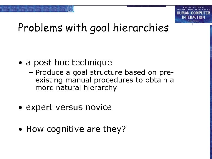 Problems with goal hierarchies • a post hoc technique – Produce a goal structure