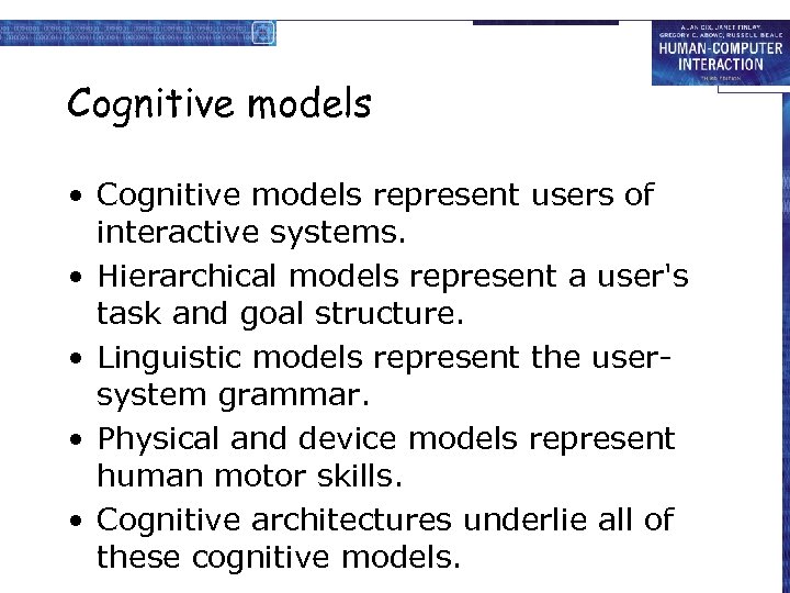 Cognitive models • Cognitive models represent users of interactive systems. • Hierarchical models represent