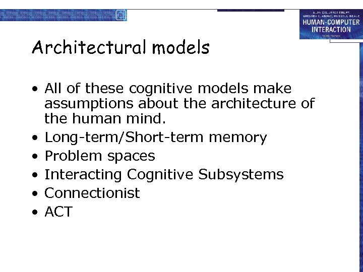 Architectural models • All of these cognitive models make assumptions about the architecture of