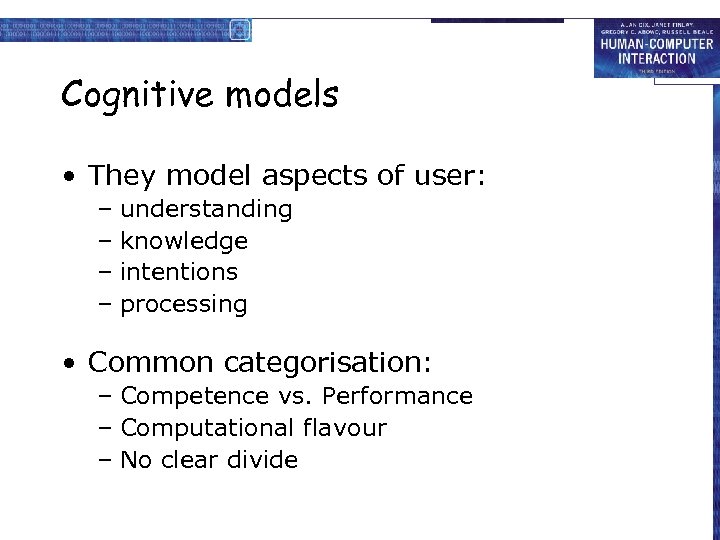 Cognitive models • They model aspects of user: – understanding – knowledge – intentions