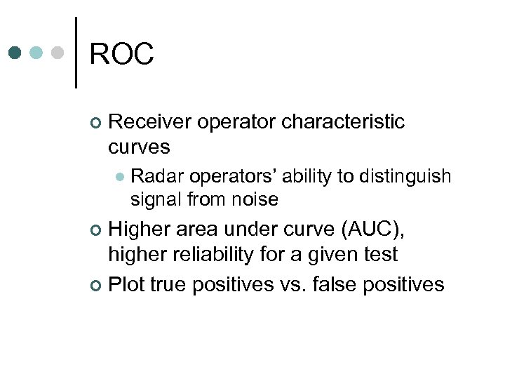 ROC ¢ Receiver operator characteristic curves l Radar operators’ ability to distinguish signal from