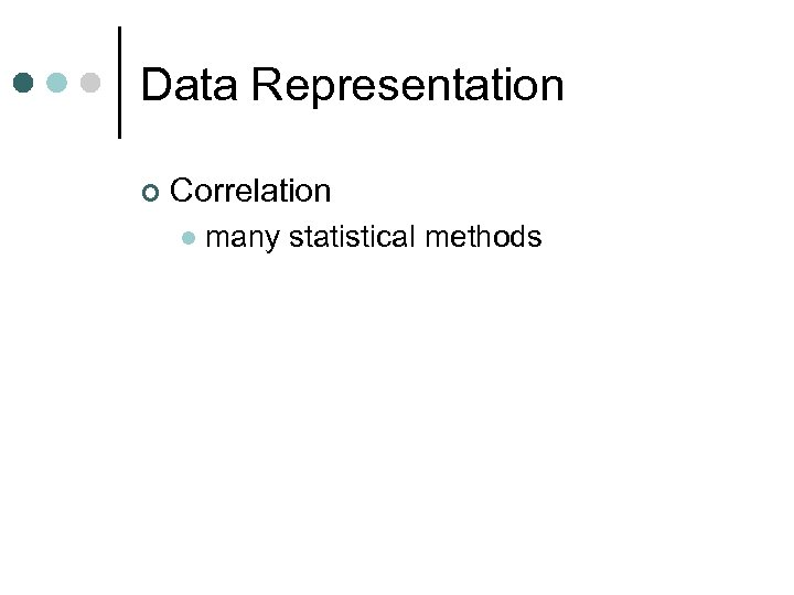 Data Representation ¢ Correlation l many statistical methods 