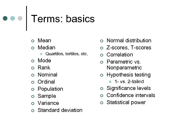 Terms: basics ¢ ¢ Mean Median l ¢ ¢ ¢ ¢ Quartiles, tertiles, etc.