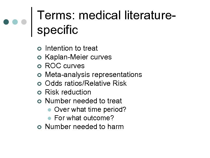 Terms: medical literaturespecific ¢ ¢ ¢ ¢ Intention to treat Kaplan-Meier curves ROC curves