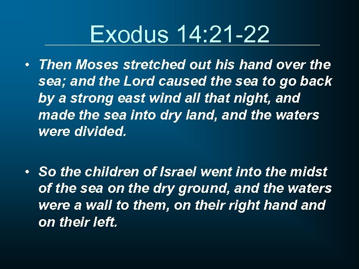 Exodus 14: 21 -22 • Then Moses stretched out his hand over the sea;