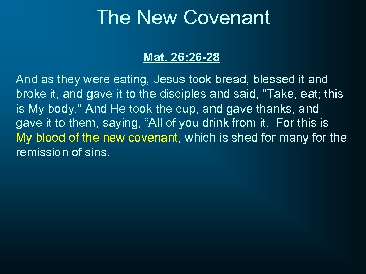 The New Covenant Mat. 26: 26 -28 And as they were eating, Jesus took