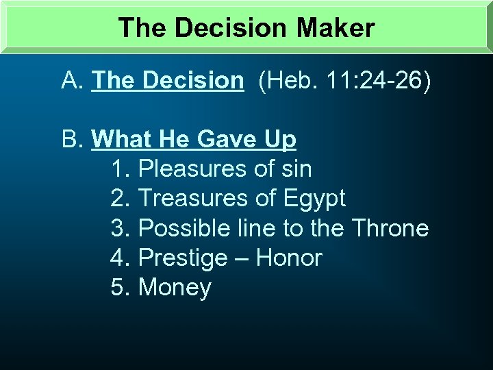 The Decision Maker A. The Decision (Heb. 11: 24 -26) B. What He Gave