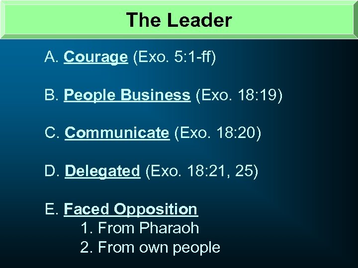 The Leader A. Courage (Exo. 5: 1 -ff) B. People Business (Exo. 18: 19)