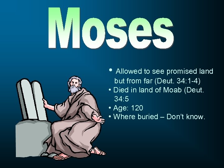  • Allowed to see promised land but from far (Deut. 34: 1 -4)