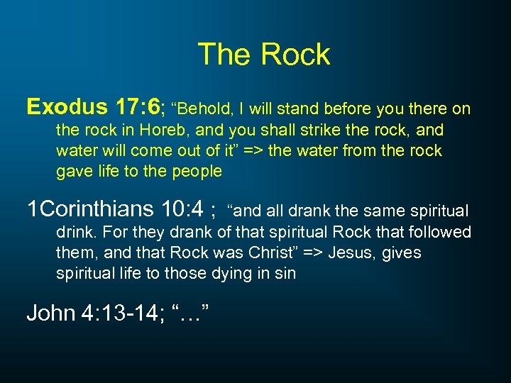 The Rock Exodus 17: 6; “Behold, I will stand before you there on the