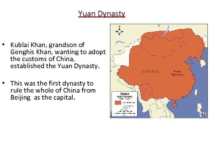 Yuan Dynasty • Kublai Khan, grandson of Genghis Khan, wanting to adopt the customs