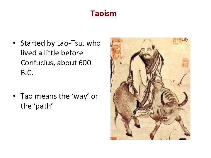 Taoism • Started by Lao-Tsu, who lived a little before Confucius, about 600 B.