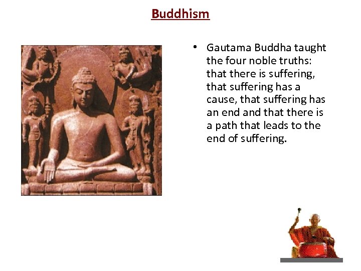 Buddhism • Gautama Buddha taught the four noble truths: that there is suffering, that