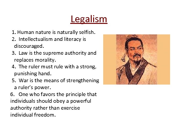 Legalism 1. Human nature is naturally selfish. 2. Intellectualism and literacy is discouraged. 3.