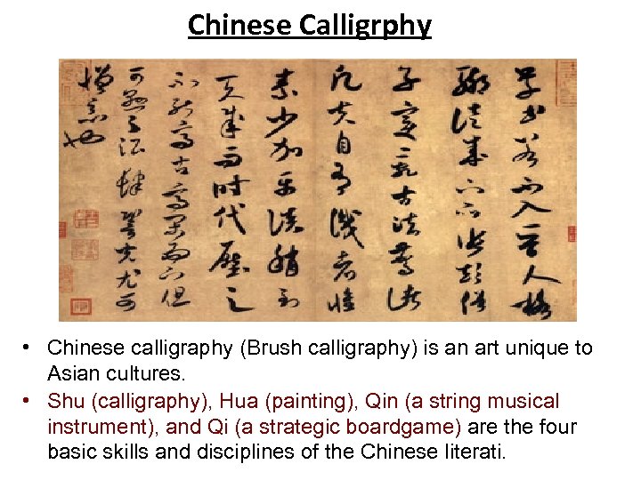 Chinese Calligrphy • Chinese calligraphy (Brush calligraphy) is an art unique to Asian cultures.