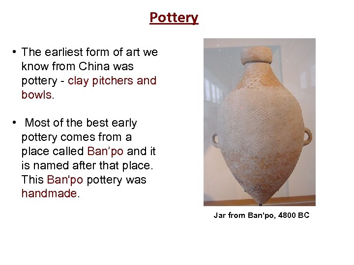 Pottery • The earliest form of art we know from China was pottery -